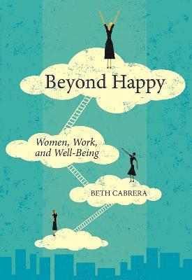 Beyond Happy: Women, Work, and Well-Being - Beth Cabrera