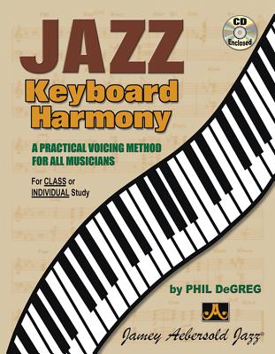 Jazz Keyboard Harmony: A Practical Voicing Method for All Musicians, Book & Online Audio - Phil Degreg