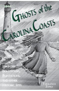 Ghosts of the Carolina Coasts - Terrance Zepke
