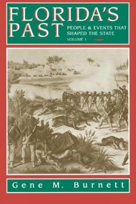 Florida's Past, Vol 1: People and Events That Shaped the State - Gene Burnett