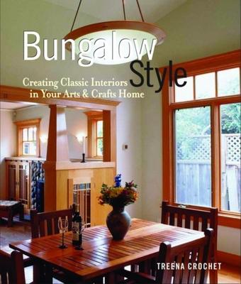 Bungalow Style: Creating Classic Interiors in Your Arts and Crafts - Treena Crochet
