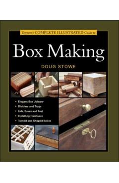 Taunton's Complete Illustrated Guide to Box Making - Doug Stowe