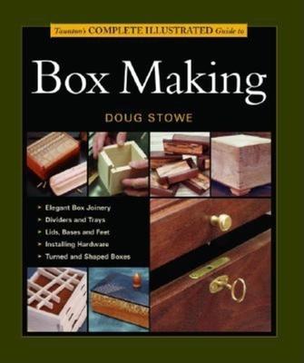Taunton's Complete Illustrated Guide to Box Making - Doug Stowe