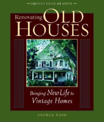 Renovating Old Houses: Bringing New Life to Vintage Homes - George Nash