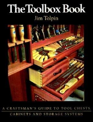 The Toolbox Book: A Craftsman's Guide to Tool Chests, Cabinets and S - Jim Tolpin