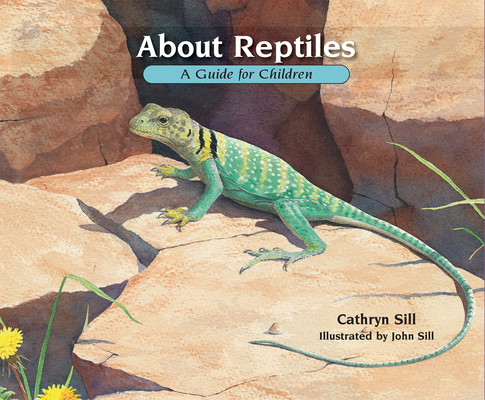 About Reptiles: A Guide for Children - Cathryn Sill