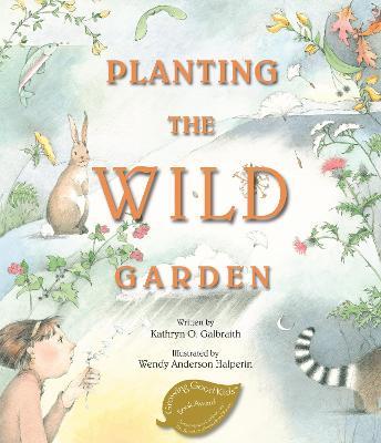 Planting the Wild Garden - Kathryn O. Galbraith