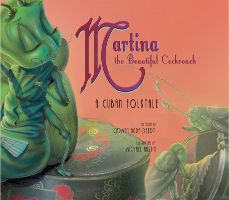 Martina the Beautiful Cockroach: A Cuban Folktale - Carmen Agra Deedy