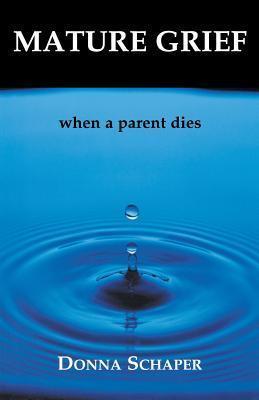Mature Grief: When a Parent Dies - Donna Schaper