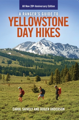 A Ranger's Guide to Yellowstone Day Hikes: All New Anniversary Edition - Roger Anderson