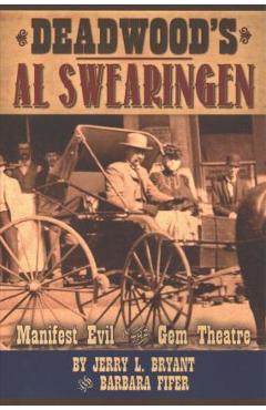 Poza produsului Deadwood's Al Swearingen: Manifest Evil in the Gem Theatre - Jerry L. Bryant