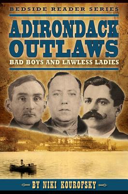 Adirondack Outlaws: Bad Boys and Lawless Ladies - Niki Kourofsky