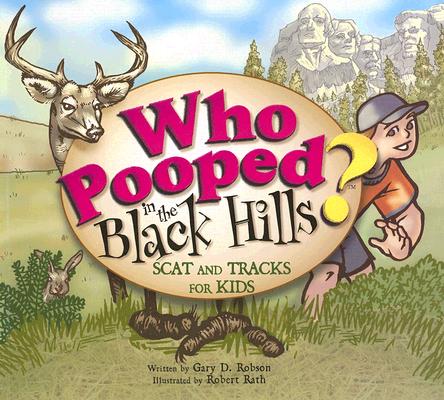 Who Pooped in the Black Hills?: Scats and Tracks for Kids - Gary D. Robson