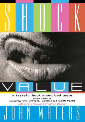 Shock Value: A Tasteful Book about Bad Taste - John Waters