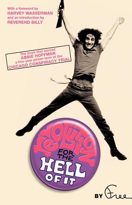 Revolution for the Hell of It: The Book That Earned Abbie Hoffman a Five-Year Prison Term at the Chicago Conspiracy Trial - Abbie Hoffman
