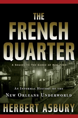 The French Quarter: An Informal History of the New Orleans Underworld - Herbert Asbury