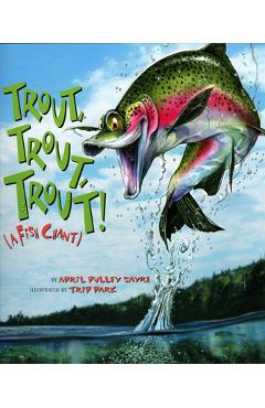 Poza produsului Trout, Trout, Trout: (A Fish Chant) - April Pulley Sayre