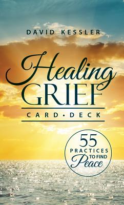Healing Grief Card Deck: 55 Practices to Find Peace - David Kessler