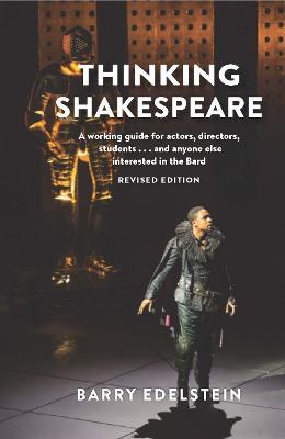 Thinking Shakespeare (Revised Edition): A Working Guide for Actors, Directors, Students...and Anyone Else Interested in the Bard - Barry Edelstein