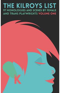 Coperta cărții 'The Kilroys List, Volume One: 97 Monologues and Scenes by Female and Trans Playwrights - Kilroys The'
