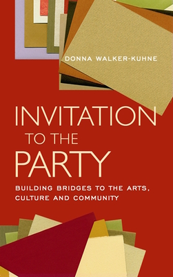 Invitation to the Party: Building Bridges to the Arts, Culture and Community - Donna Walker-kuhne