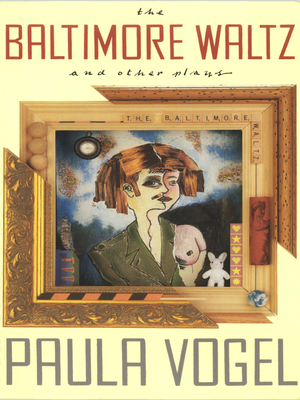 The Baltimore Waltz and Other Plays - Paula Vogel