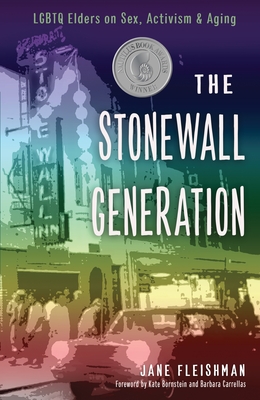 The Stonewall Generation: LGBTQ Elders on Sex, Activism, and Aging - Jane Fleishman