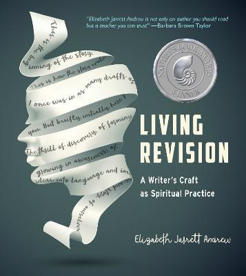 Living Revision: A Writer's Craft as Spiritual Practice - Elizabeth Jarrett Andrew