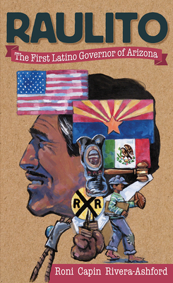 Raulito: The First Latino Governor of Arizona /El Primer Gobernador Latino de Arizona - Roni Capin Rivera-ashford