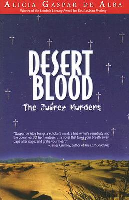 Desert Blood: The Juarez Murders - Alicia Gaspar De Alba