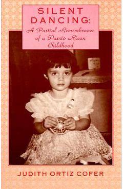 Coperta cărții 'Silent Dancing: A Partial Remembrance of a Puerto Rican Childhood - Judith Ortiz Cofer'