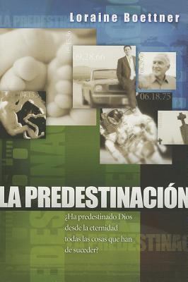 La Predestinacion = Predestination - Loraine Boettner