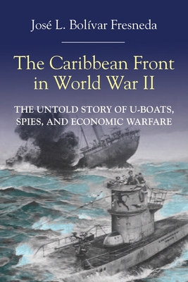 The Caribbean Front in World war II - Jos� L. Bol�var