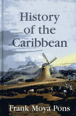 History of the Caribbean: Plantations, Trade, and War in the Atlantic World - Frank Moya Pons