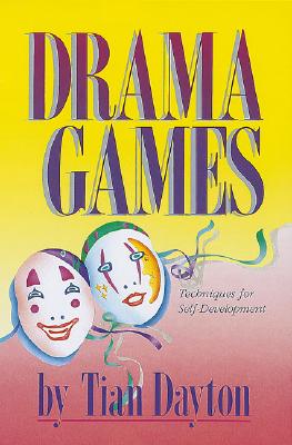 Drama Games: Techniques for Self-Development - Tian Dayton Ph. D.