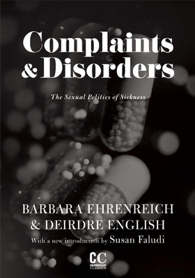 Complaints & Disorders [complaints and Disorders]: The Sexual Politics of Sickness - Barbara Ehrenreich
