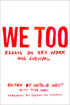 We Too: Essays on Sex Work and Survival: Essays on Sex Work and Survival - Natalie West