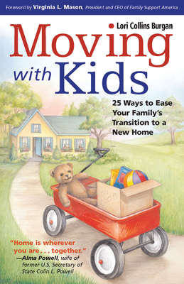 Moving with Kids: 25 Ways to Ease Your Family's Transition to a New Home - Lori Burgan