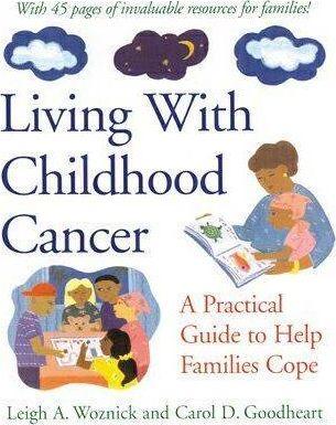 Living with Childhood Cancer: A Practical Guide to Help Families Cope - Leigh A. Woznick