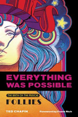 Everything Was Possible: The Birth of the Musical Follies - Ted Chapin