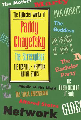The Collected Works of Paddy Chayefsky: The Screenplays - Paddy Chayefsky