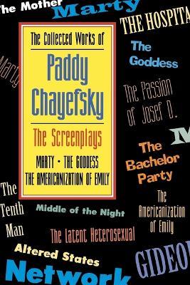 The Collected Works of Paddy Chayefsky: The Screenplays, Volume 1 - Paddy Chayefsky