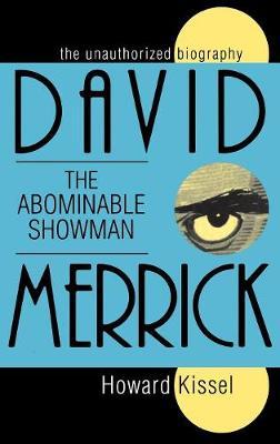 David Merrick: The Abominable Showman: The Unauthorized Biography - Howard Kissel