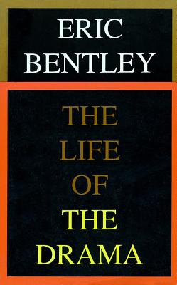 The Life of the Drama - Eric Bentley