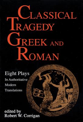 Classical Tragedy Greek and Roman: Eight Plays with Critical Essays - Various Authors