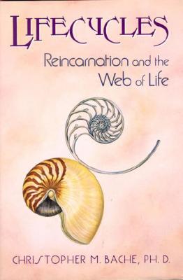 Lifecycles: Reincarnation and the Web of Life - Christopher Bache