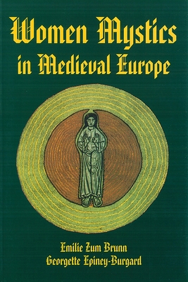 Women Mystics in Medieval Europe - Emilie Zum Brunn