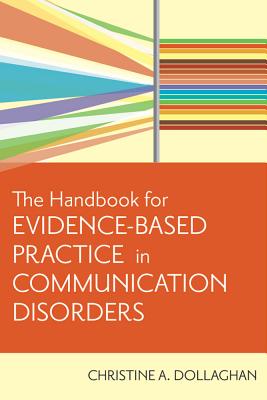The Handbook for Evidence-Based Practice in Communication Disorders - Christine A. Dollaghan