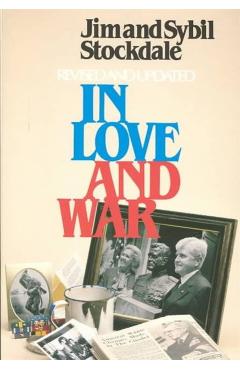 In Love and War, Revised and Updated: The Story of a Family's Ordeal and Sacrifice During the Vietnam Years - Jim Stockdale
