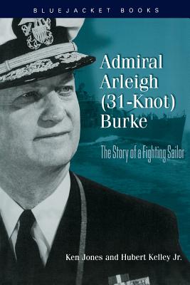 Admiral Arleigh (31-Knot) Burke - Ken Jones